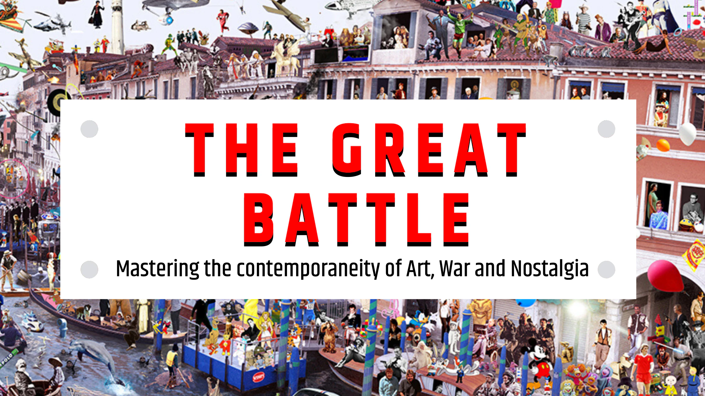 The Great Battle: Mastering the contemporaneity of Art, War and Nostalgia