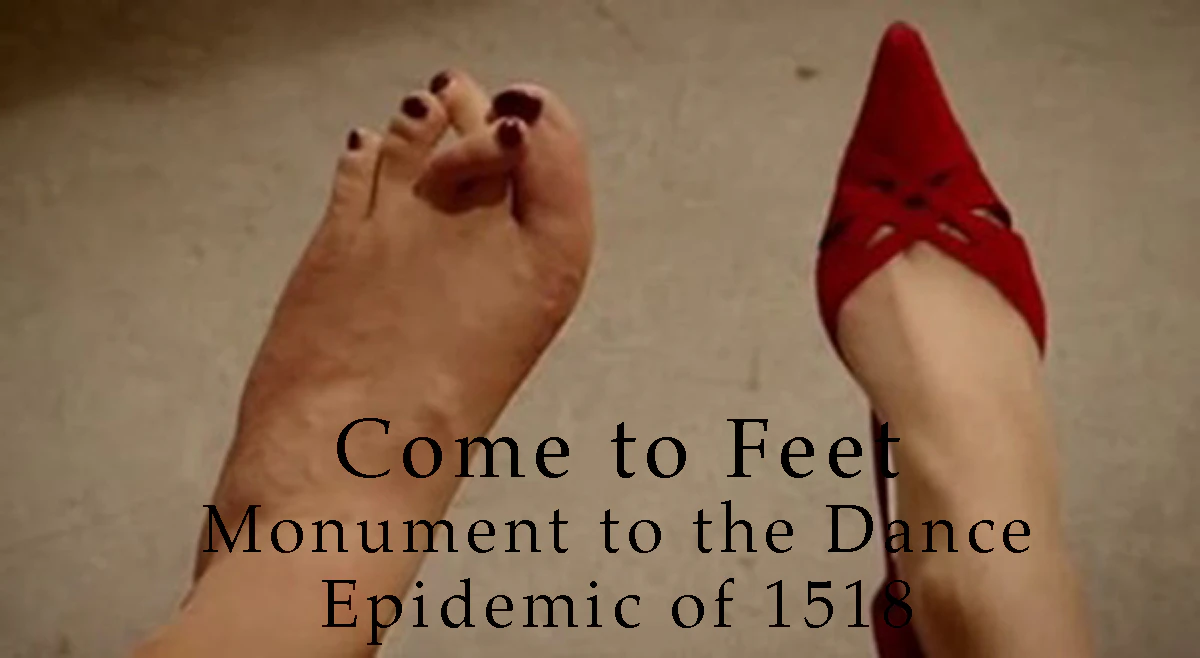 Come to Feet: Monument to the Dance Epidemic of 1518