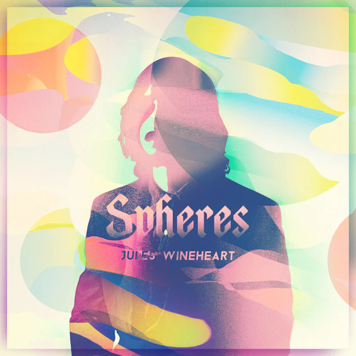 Jules Wineheart ´s new Album "SPHERES"