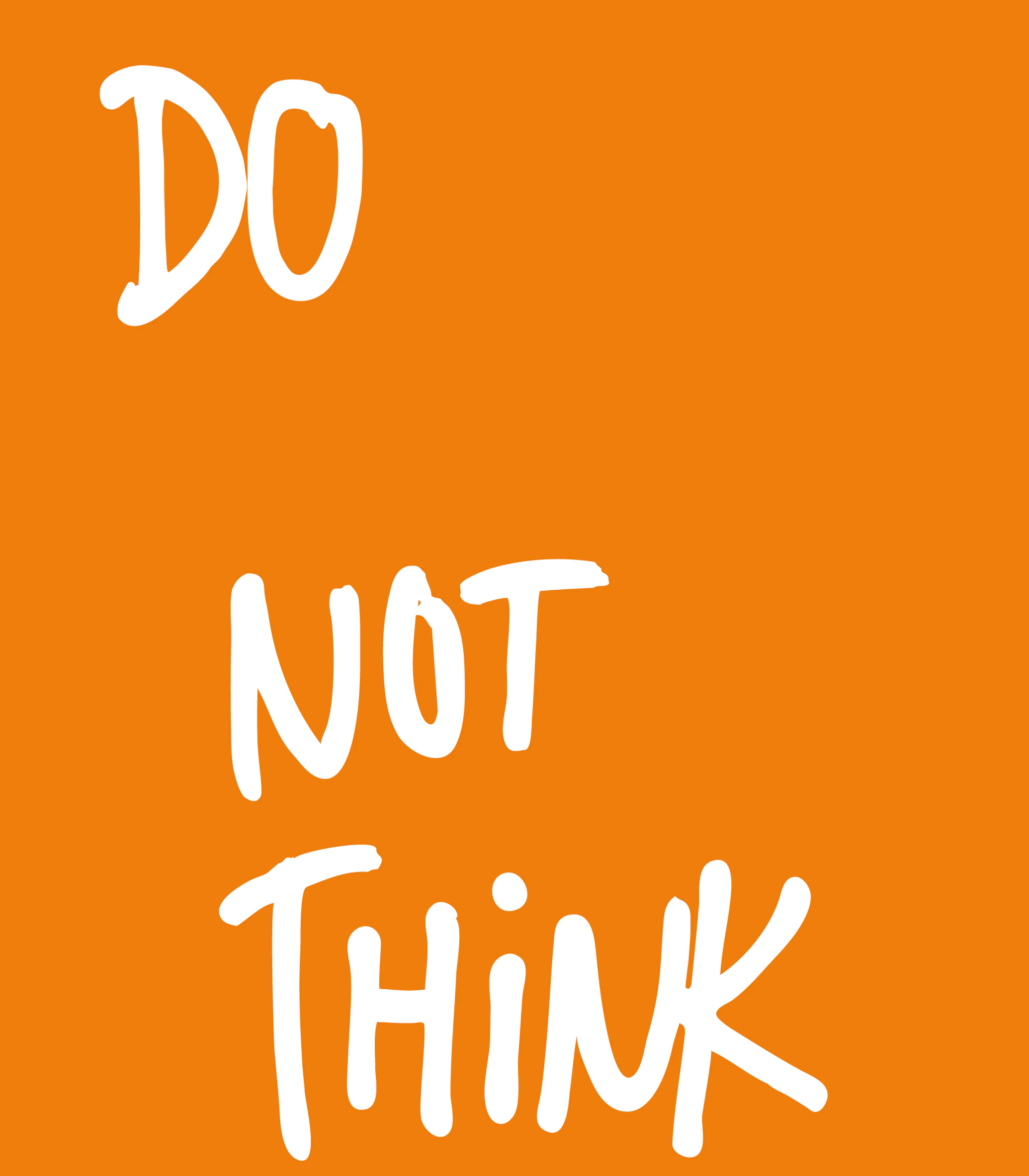 DO    NOT THINK
