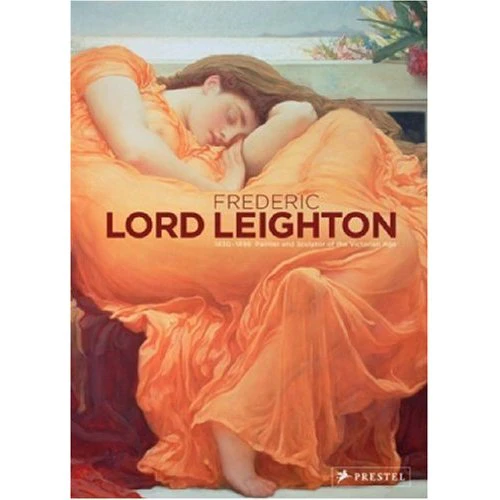 Frederic Lord Leighton: Princely Victorian