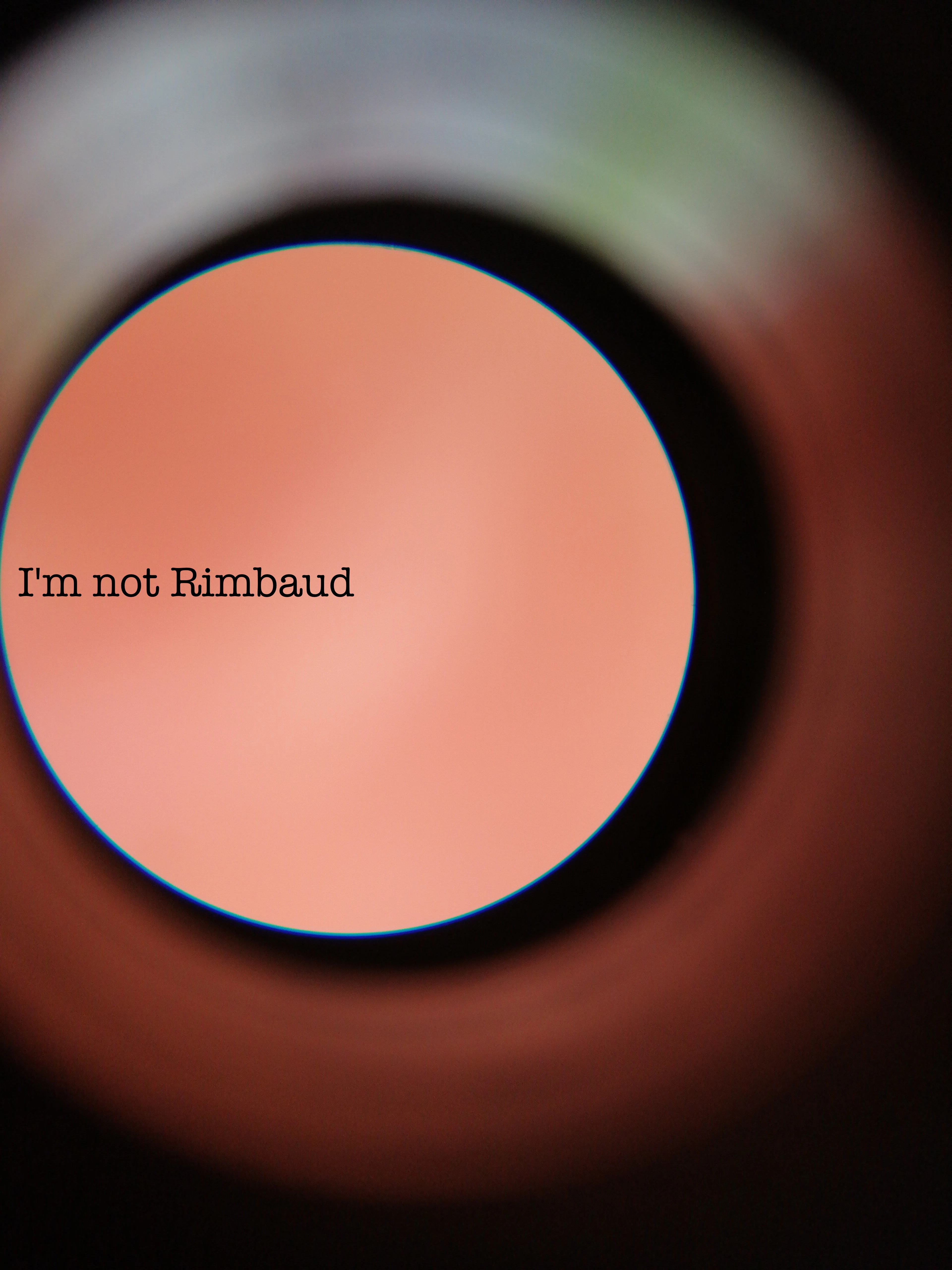 I'm not Rimbaud