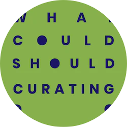 What Could Should Curating Do?